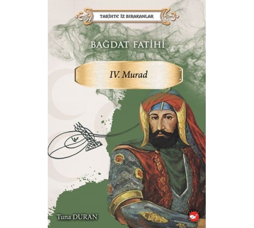 Bağdat Fatihi IV . Murad - Tarihte İz Bırakanlar