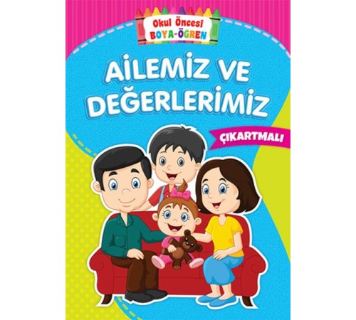 Okul Öncesi Boya-Öğren - Ailemiz ve Değerlerimiz - Çıkartmalı Okul Öncesi Boya-Öğren - Ailemiz ve Değerlerimiz - Çıkartmalı