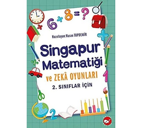 2. Sınıflar İçin Singapur Matematiği ve Zeka Oyunları 2. Sınıflar İçin Singapur Matematiği ve Zeka Oyunları