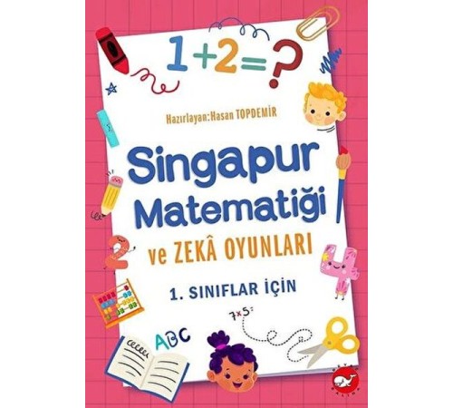 1. Sınıflar İçin Singapur Matematiği ve Zeka Oyunları 1. Sınıflar İçin Singapur Matematiği ve Zeka Oyunları