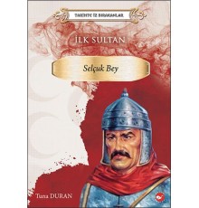 Tarihte İz Bırakanlar - İlk Sultan- Selçuk Bey