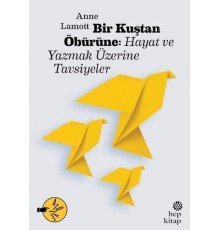 Bir Kuştan Öbürüne: Hayat ve Yazmak Üzerine Tavsiyeler