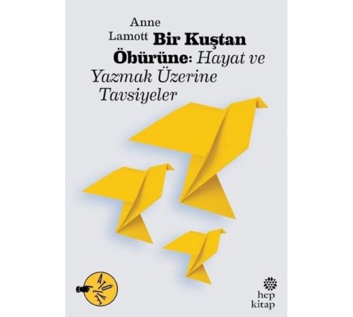 Bir Kuştan Öbürüne: Hayat ve Yazmak Üzerine Tavsiyeler