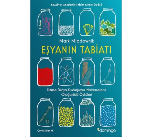 Eşyanın Tabiatı - Üstüne Dünya Kurduğumuz Malzemelerin Olağanüstü Öyküleri Eşyanın Tabiatı - Üstüne Dünya Kurduğumuz Malzemelerin Olağanüstü Öyküleri