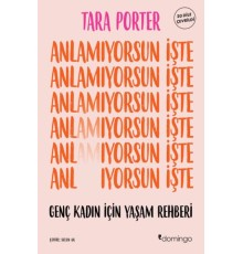 Anlamıyorsun İşte Genç Kadın İçin Yaşam Rehberi