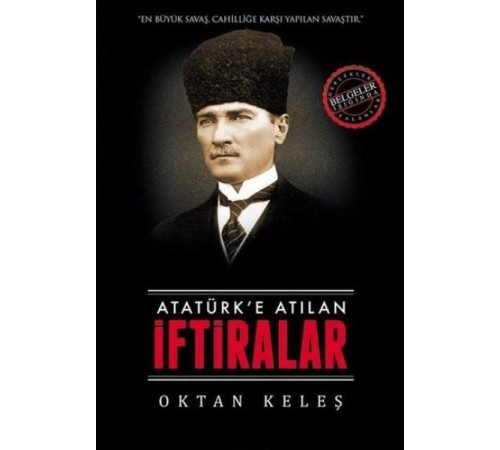 Atatürk’e Atılan İftiralar Atatürk’e Atılan İftiralar