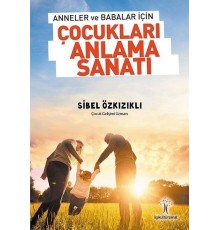 Anneler ve Babalar için Çocukları Anlama Sanatı