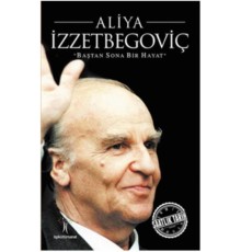 Saatlik Tarih - Aliya İzzetbegoviç (Baştan Sona Bir Hayat)