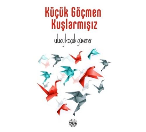 Küçük Göçmen Kuşlarmışız