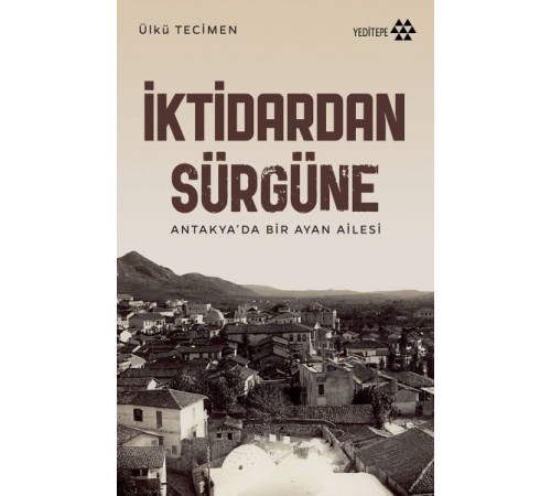 İktidardan Sürgüne - Antakya’da Bir Ayan Ailesi İktidardan Sürgüne - Antakya’da Bir Ayan Ailesi