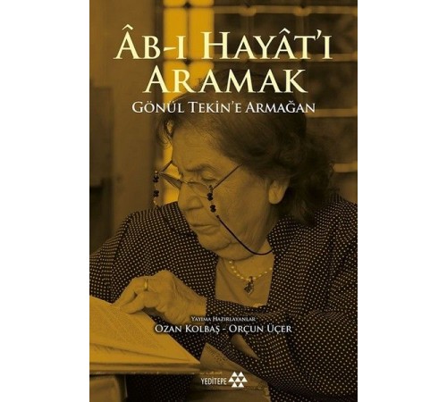 Ab-ı Hayat'ı Aramak - Gönül Tekin’e Armağan