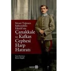 Süvari Teğmen Safiyyüddin Efendi’nin Çanakkale ve Kafkas Cephesi Harp Hatıratı
