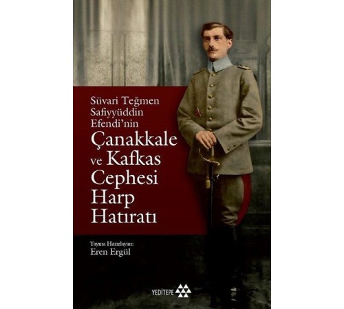 Süvari Teğmen Safiyyüddin Efendi’nin Çanakkale ve Kafkas Cephesi Harp Hatıratı