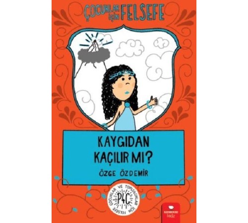 Kaygıdan Kaçılır Mı? - Çocuklar İçin Felsefe