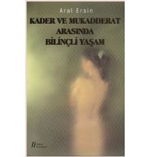 Kader ve Mukadderat Arasında Bilinçli Yaşam