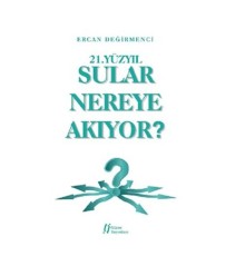 21.Yüzyıl Sular Nereye Akıyor?