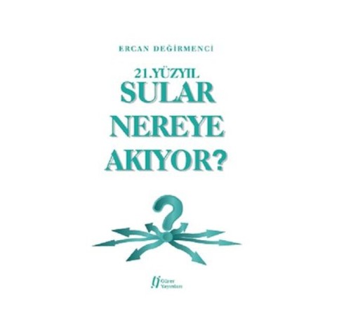 21.Yüzyıl Sular Nereye Akıyor?