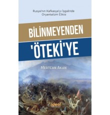 Bilinmeyenden ‘Öteki’Ye - Rusya’Nın Kafkasya’Yı İşgalinde Oryantalizm Etkisi