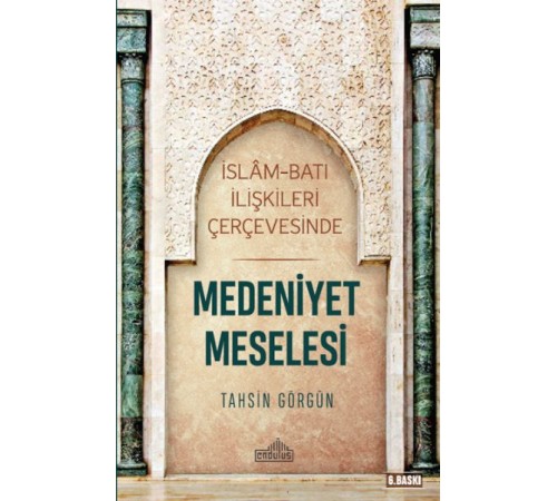 İslam ve Batı İlişkileri Çerçevesinde - Medeniyet Meselesi