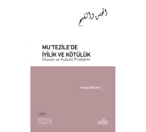 Mutezile’de İyilik ve Kötülük (Hüsün ve Kubuh) Problemi Mutezile’de İyilik ve Kötülük (Hüsün ve Kubuh) Problemi