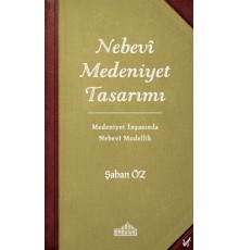 Nebevi Medeniyet Tasarımı - Medeniyet İnşasında Nebevi Modellik