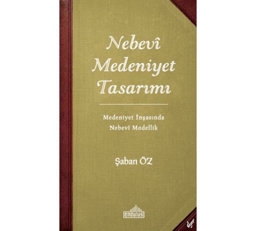 Nebevi Medeniyet Tasarımı - Medeniyet İnşasında Nebevi Modellik Nebevi Medeniyet Tasarımı - Medeniyet İnşasında Nebevi Modellik