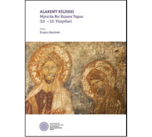 Alakent Kilisesi - Myra’da Bir Bizans Yapısı (12. - 13. Yüzyıllar)
