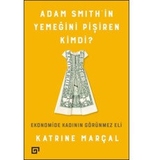 Adam Smith'in Yemeğini Pişiren Kimdi?