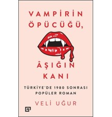 Vampirin Öpücüğü, Aşığın Kanı: Türkiye'de 1980 Sonrası Popüler Roman