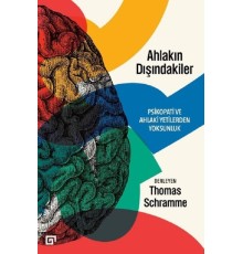 Ahlakın Dışındakiler Psikopati ve Ahlaki Yetilerden Yoksunluk