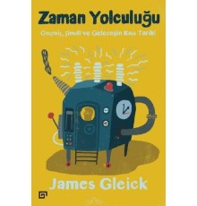 Zaman Yolculuğu-Geçmiş, Şimdi ve Geleceğin Kısa Tarihi