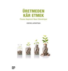 Üretmeden Kâr Etmek - Finans Hepimizi Nasıl Sömürüyor