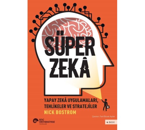 Süper Zekâ - Yapay Zekâ Uygulamaları, Tehlikeler Ve Stratejiler