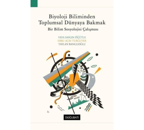 Biyoloji Biliminden Toplumsal Dünyaya Bakmak Bir Bilim Sosyolojisi Çalışması