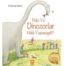Peki ya Dinozorlar Hala Yaşasaydı?