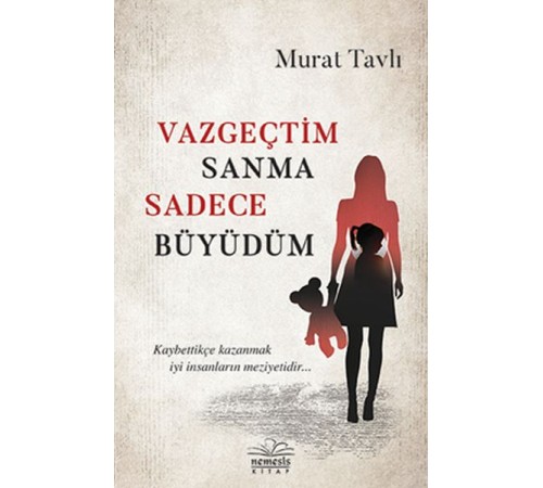 Vazgeçtim Sanma Sadece Büyüdüm
