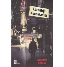 Karanlığı Kucakladım