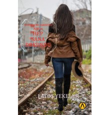 Ucunda Ne Vardıysa Aşk’ın Hep Sana Dokundu