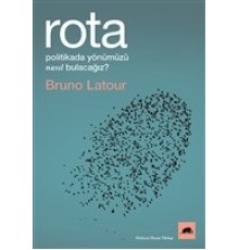 Rota - Politikada Yönümüzü Nasıl Bulacağız?