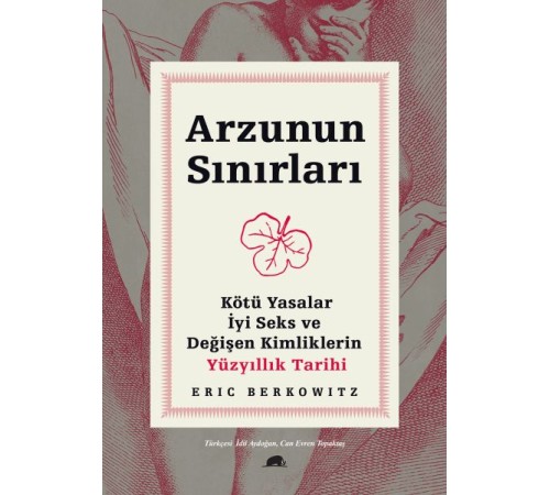 Arzunun Sınırları - Kötü Yasalar, İyi Seks ve Değişen Kimliklerin Yüzyıllık Tarihi
