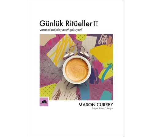 Günlük Ritüeller 2 - Yaratıcı Kadınlar Nasıl Çalışıyor?