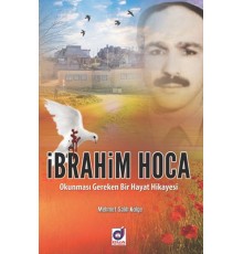 İbrahim Hoca -  Okunması Gereken Bir Hayat Hikayesi