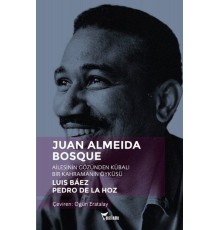 Juan Almeida Bosque - Ailesinin Gözünden Kübalı Bir Kahramanın Öyküsü