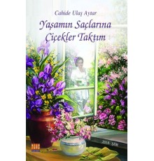 Yaşamın Saçlarına Çiçekler Taktım