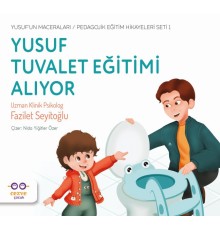 Yusuf Tuvalet Eğitimi Alıyor - Yusuf’un Maceraları - Pedagojik Eğitim Hikayeleri Seti 1