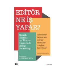 Editör Ne İş Yapar? - Sanat, Zanaat ve Ticaret Üçgeninde Kitap Editörlüğü