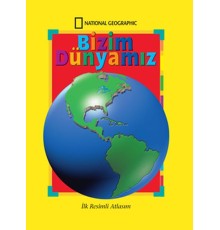 National Geographic Bizim Dünyamız - İlk Resimli Atlasım