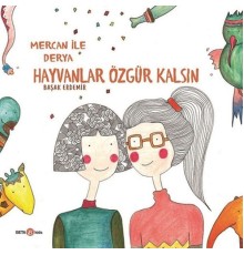 Derya ile Mercan Hayvanlar Özgür Kalsın
