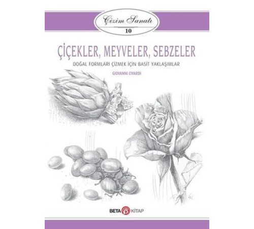 Çizim Sanatı Serisi 10 - Çiçekler, Meyveler ve Sebzeler