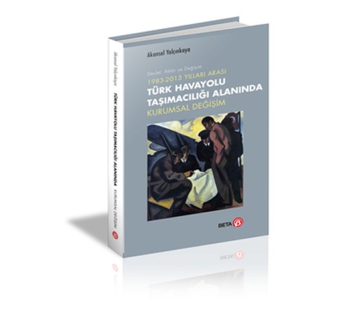 1983-2013 Yılları Arası Türk Havayolu Taşımacılığı Alanında Kurumsal Değişim 1983-2013 Yılları Arası Türk Havayolu Taşımacılığı Alanında Kurumsal Değişim
